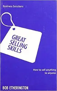 Great Selling Skills: How To Sell Anything To Anyone