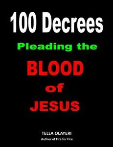 «100 Decrees Pleading the Blood of Jesus» by Tella Olayeri