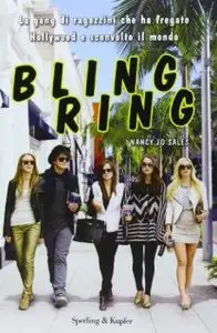 Nancy J. Sales - Bling ring. La gang di ragazzini che ha fregato Hollywood e sconvolto il mondo