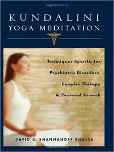 Kundalini Yoga Meditation: Techniques Specific for Psychiatric Disorders, Couples Therapy, and Personal Growth