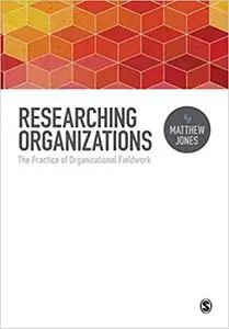 Researching Organizations: The Practice of Organizational Fieldwork