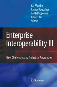 Enterprise Interoperability III: New Challenges and Industrial Approaches (repost)