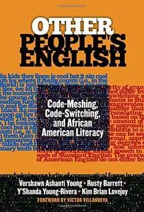 Other People's English: Code-Meshing, Code-Switching, and African American Literacy