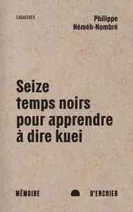 Philippe Néméh-Nombré, "Seize temps noirs pour apprendre à dire kuei"