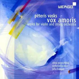 Alina Pogostkina, Sinfonietta Riga, Juha Kangas - Peteris Vasks: Vox Amoris - Works for Violin and String Orchestra (2012)