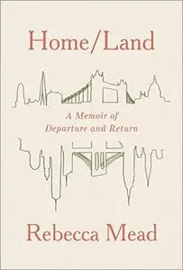 Home/Land: A Memoir of Departure and Return