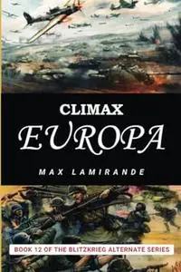 Climax Europa: Book 12 of the Blitzkrieg Alternate Series