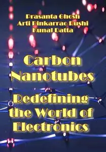 "Carbon Nanotubes: Redefining the World of Electronics" ed. by Prasanta Ghosh, Arti Dinkarrao Rushi, Kunal Datta