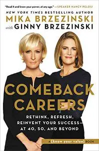 Comeback Careers: Rethink, Refresh, Reinvent Your Success - At 40, 50, and Beyond (Repost)