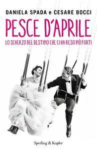 Daniela Spada - Pesce d'aprile. Lo scherzo del destino che ci ha reso più forti (Repost)