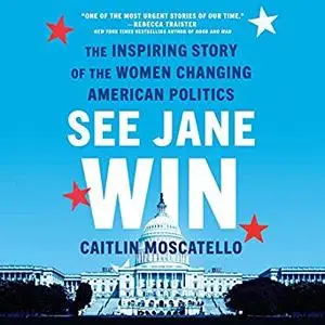 See Jane Win: The Inspiring Story of the Women Changing American Politics [Audiobook]