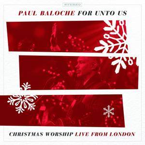 Paul Baloche - For Unto Us: Christmas Worship Live From London (2017)