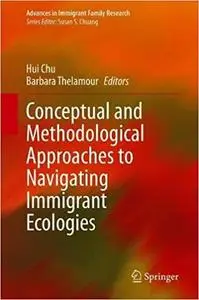 Conceptual and Methodological Approaches to Navigating Immigrant Ecologies