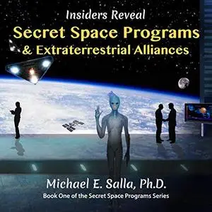 Insiders Reveal Secret Space Programs & Extraterrestrial Alliances [Audiobook]