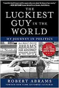 The Luckiest Guy in the World: My Journey in Politics