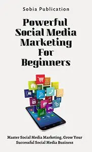 Powerful Social Media Marketing For Beginners