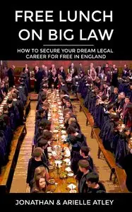 Free Lunch on Big Law: How to Secure your Dream Legal Career for Free in England
