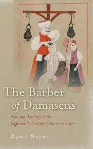 The Barber of Damascus: Nouveau Literacy in the Eighteenth-Century Ottoman Levant