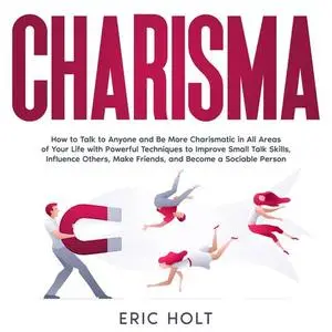 Charisma: How to Talk to Anyone and Be More Charismatic in All Areas of Your Life [Audiobook]