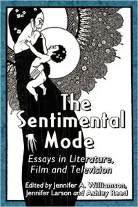 The Sentimental Mode: Essays in Literature, Film and Television (repost)
