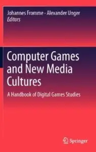Computer Games and New Media Cultures: A Handbook of Digital Games Studies [Repost]
