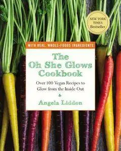 The Oh She Glows Cookbook: Over 100 Vegan Recipes to Glow from the Inside Out (Repost)
