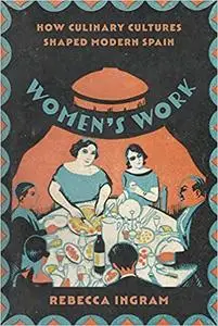 Women’s Work: How Culinary Cultures Shaped Modern Spain