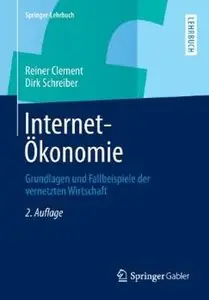 Internet-Ökonomie: Grundlagen und Fallbeispiele der vernetzten Wirtschaft (Auflage: 2) [Repost]