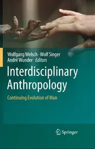 Interdisciplinary Anthropology: Continuing Evolution of Man 	 by:  Wolfgang Welsch, Wolf J. Singer, André Wunder