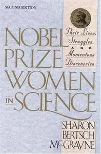 Nobel Prize Women in Science: Their Lives, Struggles, and Momentous Discoveries: Second Edition (Repost)