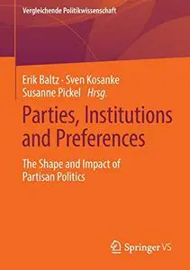 Parties, Institutions and Preferences: The Shape and Impact of Partisan Politics