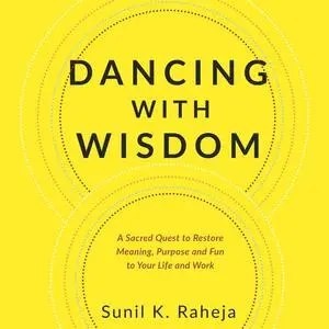 «Dancing With Wisdom» by Sunil K. Raheja