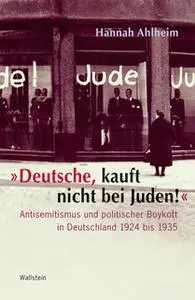 «"Deutsche, kauft nicht bei Juden!"» by Hannah Ahlheim