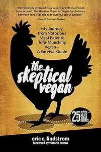 The Skeptical Vegan: My Journey from Notorious Meat Eater to Tofu-Munching Vegan―A Survival Guide (Repost)