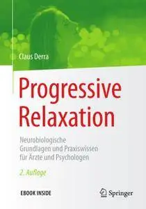 Progressive Relaxation: Neurobiologische Grundlagen und Praxiswissen für Ärzte und Psychologen, 2 Auflage