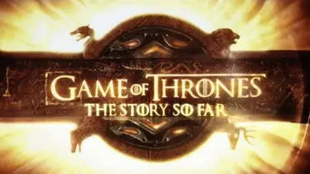 Game of Thrones: The Story So Far (2018)