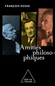 François Dosse, "Amitiés philosophiques"