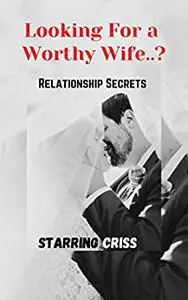 Looking for a Worthy Wife? Relationship secrets