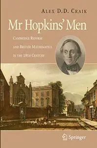 Mr Hopkins` Men: Cambridge Reform and British Mathematics in the 19th Century (Repost)