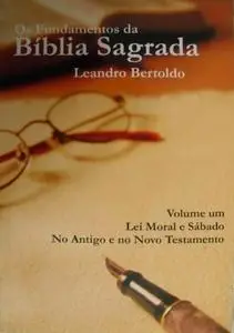 «Os Fundamentos da Bíblia Sagrada – Volume I» by Leandro Bertoldo