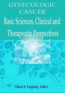 "Gynecologic Cancers: Basic Sciences, Clinical and Therapeutic Perspectives" ed. by Samir A. Farghaly