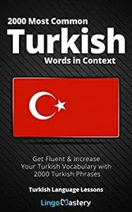 2000 Most Common Turkish Words in Context: Get Fluent & Increase Your Turkish Vocabulary