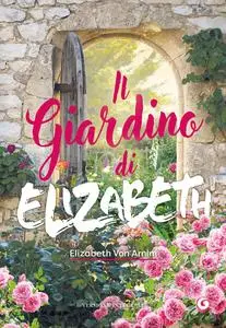 Elizabeth von Arnim - Il giardino di Elizabeth