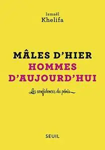 Mâles d'hier, hommes d'aujourd'hui - Les confidences du pénis