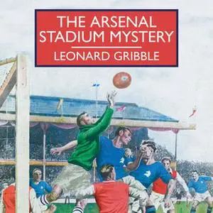 «The Arsenal Stadium Mystery» by Leonard Gribble