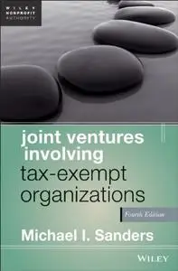 Joint Ventures Involving Tax-Exempt Organizations, 4th Edition (repost)