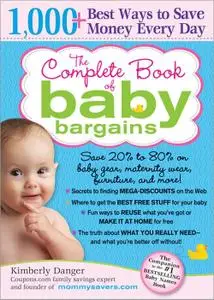 The Complete Book of Baby Bargains: 1,000+ Best Ways to Save Money Every Day, 2nd Edition