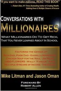 Conversations with Millionaires: What Millionaires Do to Get Rich, That You Never Learned About in School (repost)