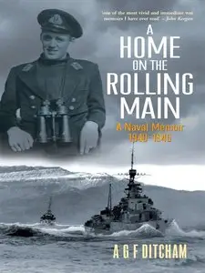 A Home on the Rolling Main: A Naval Memoir 1940-1946