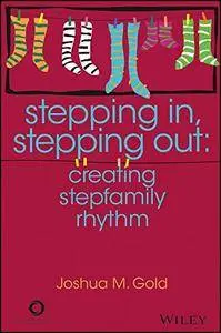Stepping In, Stepping Out: Creating Stepfamily Rhythm